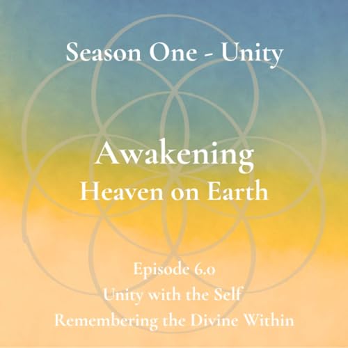 Unity Episode 6.0 - Unity with the Self - Remembering the Divine Within