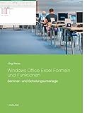 Windows Office Excel Formeln und Funktionen: Seminar- und Schulungsunterlage