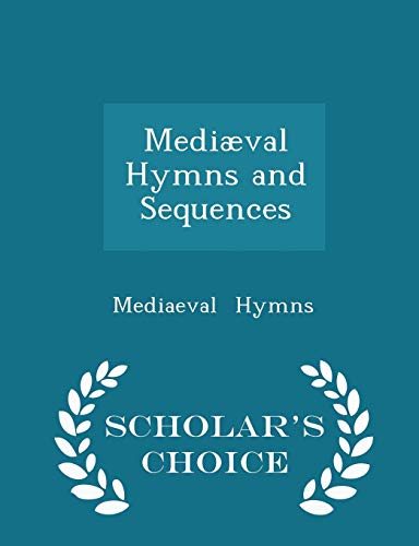 Medi?val Hymns and Sequences - Scholar's Choice... 1296297950 Book Cover