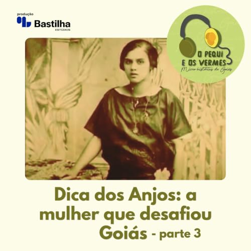 Dica dos Anjos: a mulher que desafiou Goi&aacute;s &ndash; parte 3