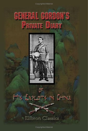 General Gordon's Private Diary of His Exploits in China: Amplified by Samuel Mossman