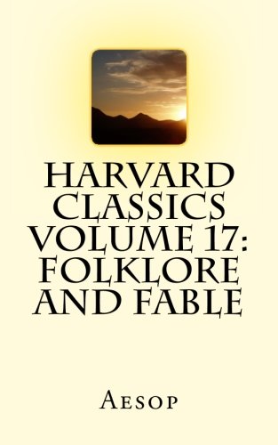 Harvard Classics Volume 17: Folklore and Fable 1514165988 Book Cover