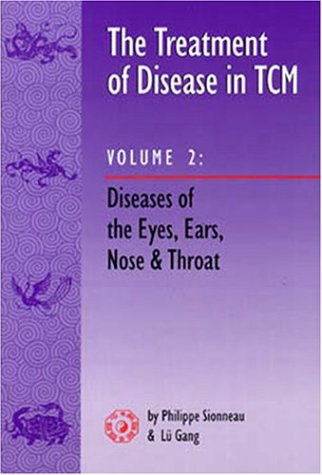 Buy Diseases of the Eyes, Ears, Nose and Throat (v. 2) (The Treatment of Disease in TCM) — BookShops.in
