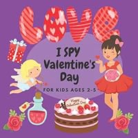 I SPY Valentine's Day For Kids Ages 2-5: A Fun & Interactive Guessing Picture Book Game for Toddler, Preschool & Kindergarten B09QNV8LSK Book Cover