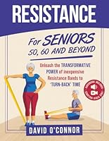 Resistance Bands For Seniors 50, 60 and Beyond: Home Strength Training - Fully Illustrated, 80 Videos plus 32 Workout Plans - Improve Flexibility and Regain Muscle safely using inexpensive bands. 9083268330 Book Cover