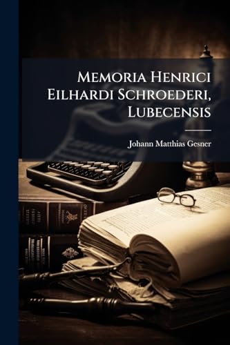Memoria Henrici Eilhardi Schroederi, Lubecensis