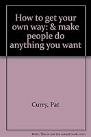 How to get your own way: & make people do anything you want B0006QYMPM Book Cover