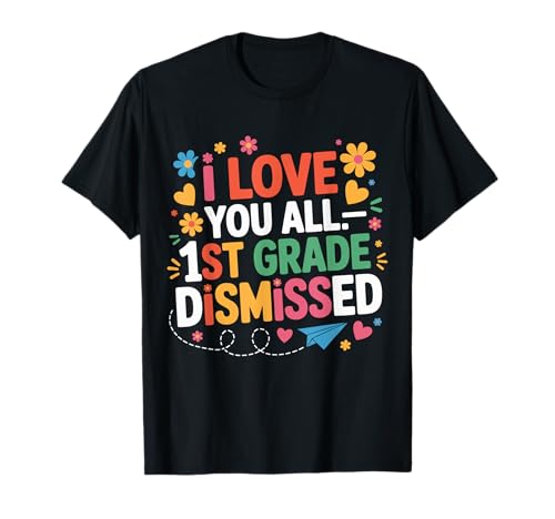 I Love You All 1st Grade Class Dismissed Last Day Of School Tシャツ