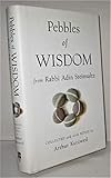 Pebbles of Wisdom From Rabbi Adin Steinsaltz: Collected and with Notes by Arthur Kurzweil