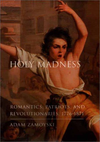 Holy Madness: Romantics, Patriots, and Revolutionaries, 1776-1871