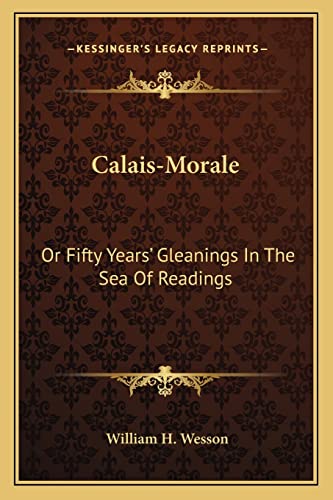 Calais-Morale: Or Fifty Years' Gleanings In The Sea Of Readings