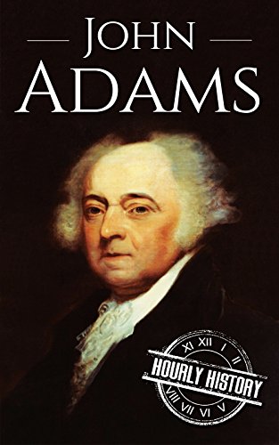 John Adams: A Life From Beginning to End (Biographies of US Presidents) (English Edition)