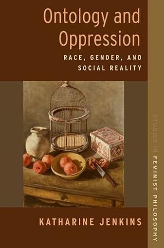 Ontology and Oppression: Race, Gender, and Social Reality (STUDIES IN FEMINIST PHILOSOPHY SERIES)