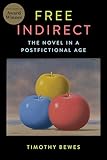 Free Indirect: The Novel in a Postfictional Age (Literature Now)