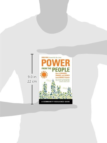 Power from the People: How to Organize, Finance, and Launch Local Energy Projects (Community Resilience Guides): Pahl, Greg, Jones, Van