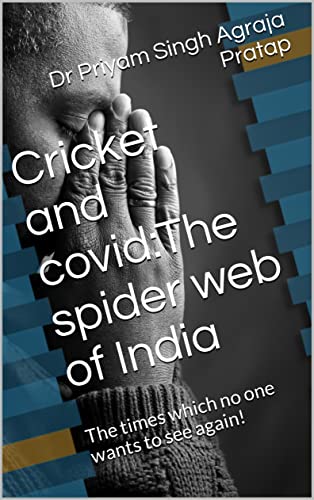 Cricket and covid:The spider web of India: The times which no one wants to see again! (English Edition)