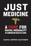 Just Medicine: A Cure for Racial Inequality in American Health Care
