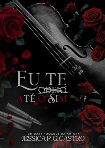 Eu Te Odeio Até O Sim (Tri-Amor: Meu CEO, Meu Mafioso)