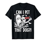 Can I Pet That Dog Skeleton Funny Dog Lover T-Shirt