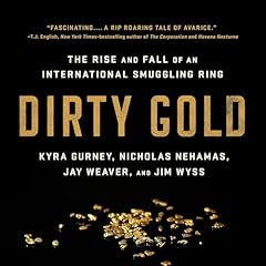 Dirty Gold Audiolibro Por Jay Weaver, Nicholas Nehamas, Jim Wyss, Kyra Gurney arte de portada