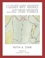 I LOST MY SHIRT... AT THE YURT! B0DBZNDQBV Book Cover
