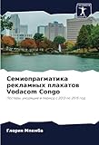 Семиопрагматика рекламных плакатов Vodacom Congo: Постеры, уходящие в период с 2013 по 2015 год (Russian Edition)