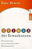 Spiele der Erwachsenen: Psychologie der menschlichen Beziehungen - Dr. med. Eric Berne