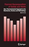  Thermal Decomposition of Solids and Melts: New Thermochemical Approach to the Mechanism, Kinetics and Methodology (Hot Topics in Thermal Analysis and Calorimetry (7), Band 7)