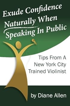 Paperback Exude Confidence Naturally When Speaking In Public: Tips From A New York City Trained Violinist Book