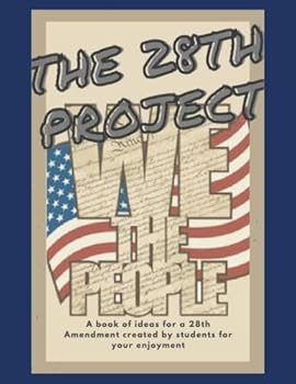 Paperback The 28th Project: A book of ideas for a 28th Amendment created by students for your enjoyment Book