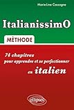  ItalianissimO: 74 Chapitres pour apprendre et se perfectionner en italien