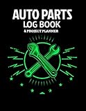 Auto Parts Log Book & Project Planner: Plan Your Next Car Project With This Handy Parts Log Book -Goals, Budget- Price Comparison Charts- Notes- Car Builders Project Car Book