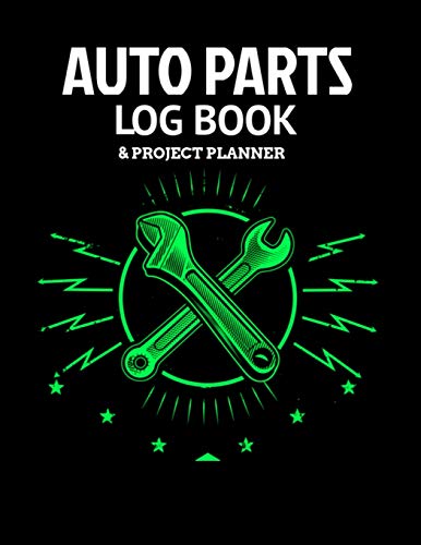 Auto Parts Log Book & Project Planner: Plan Your Next Car Project With This Handy Parts Log Book -Goals, Budget- Price Comparison Charts- Notes- Car Builders Project Car Book