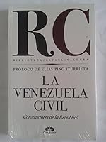 La Venezuela civil: Constructores de la República (Biblioteca Rafael Caldera) (Spanish Edition) 9807212367 Book Cover