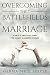 Overcoming the 7 Battlefields of Marriage: A Biblical Practical Guide for Singles & Married Couples