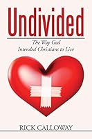 Undivided: The Way God Intended Christians to Live 1503584984 Book Cover