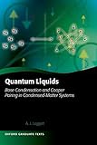  Quantum Liquids: Bose Condensation and Cooper Pairing in Condensed-Matter Systems (Oxford Graduate Texts)