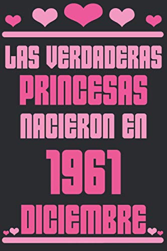 Las Verdaderas Princesas Nacieron en 1961 Diciembre: Regalo de cumpleaños de 59 años para mujeres cuaderno forrado cuaderno de cumpleaños regalo de, ... niñas, tía, novia , 6 * 9 pulgadas 120 pagina
