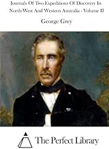 Journals Of Two Expeditions Of Discovery In North-West And Western Australia - Volume II (Perfect Library)