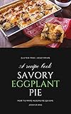 Savory Eggplant Pie: How To Make Aubergine Quiche (English Edition)