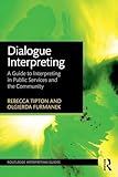 Dialogue Interpreting: A Guide to Interpreting in Public Services and the Community (Routledge Interpreting Guides)