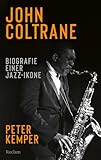 John Coltrane. Biografie einer Jazz-Ikone: Das Standardwerk – die aktualisierte Biografie der Musik-Legende (Reclam Taschenbuch)