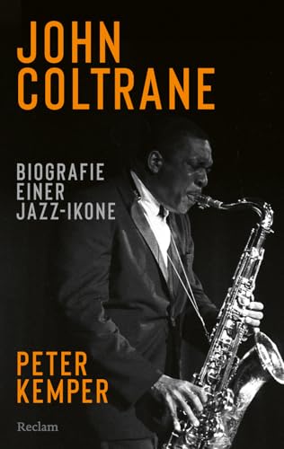 John Coltrane. Biografie einer Jazz-Ikone: Das Standardwerk - die aktualisierte Biografie der Musik-Legende: 20813