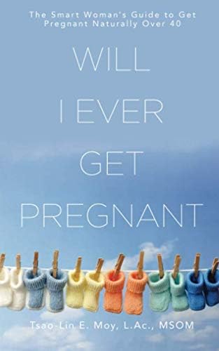 Will I Ever Get Pregnant?: The Smart Woman's Guide to Get Pregnant Naturally Over 40