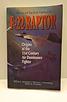 Advanced Tactical Fighter to F-22 Raptor: Origins of the 21st Century Air Dominance Fighter (AIAA Education) 1563472821 Book Cover