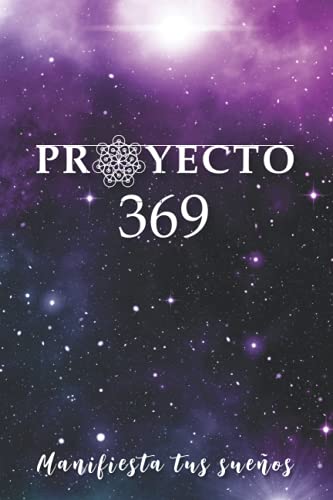 Proyecto 369: Un cuaderno de trabajo guiado para manifestar tus sueños y deseos usando el método 3 Proyecto 369: Un cuaderno de trabajo guiado para manifestar tus sueños y deseos usando el método 3