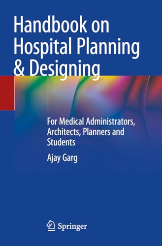 Handbook on Hospital Planning & Designing: For Medical Administrators, Architects, Planners and Students