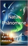 KI generierte Bilder: Natur Phänomene (German Edition)