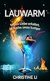 Lauwarm – wenn Liebe erkaltet, ist Rache umso lustiger: humorvoller Geschlechtertausch Roman rachsüchtige Frauen und lustlose Männer - Christine Li 