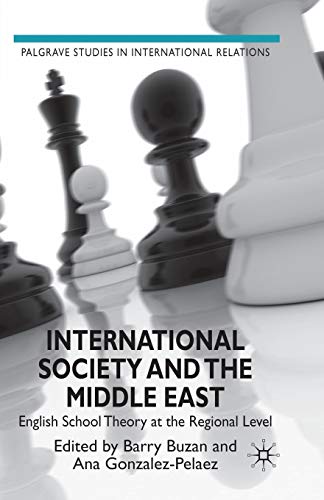 International Society and the Middle East: English School Theory at the Regional Level (Palgrave Studies in International Relations)